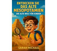 Entdecken Sie Das Alte Mesopotamien: Die Alte Welt Für Kinder
