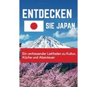 Entdecken Sie Japan: Ein umfassender Leitfaden zu Kultur, Küche und Abenteuer