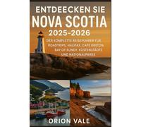 Entdecken Sie Nova Scotia 2025-2026: Der komplette Reiseführer für Roadtrips, Halifax, Cape Breton, Bay of Fundy, Küstenstädte und Nationalparks