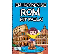 Entdecken Sie Rom mit Paula!: Ein fröhlicher Reiseführer, um mit den Kleinen gemeinsam Rom zu erkunden