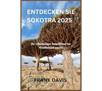 ENTDECKEN SIE SOKOTRA 2025: Ihr vollständiger Reiseführer zur Wunderinsel Jemen.