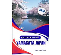 ENTDECKEN SIE YAMAGATA JAPAN 2026: Kompletter Abenteuer- und Kulturführer, Heiße Quellen, Kulturerbe und Bergpfade