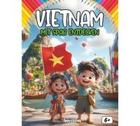 Entdecken Vietnam mit Spaß - Kultur, Geschichte und Abenteuer für Kinder: Ein farbenfrohes Lern- und Malbuch über Vietnam - mit spannenden ... Helden, Fragen und kreativen Ausmalseiten!