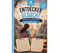 Entdecker gesucht: Rätselbuch - ein tolles Geschenk für Kinder und Jugendliche von 9 bis 12 Jahren (Abenteuer im Kopf)