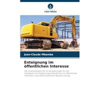 Enteignung im öffentlichen Interesse: Die Zuverlässigkeit der Voraussetzungen für die Gültigkeit von Enteignungsmaßnahmen im öffentlichen Interesse in der Demokratischen Republik Kongo