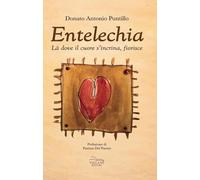 Entelechia. Là dove il cuore s'incrina, fiorisce (Poesia)