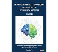 Entenda, Implemente e Transforme seu Negócio com Inteligência Artificial (IA na Prática)