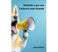 Entenda O Que Seu Cachorro Está Falando (ebook)