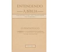 Entendendo a Bíblia: O Pentateuco - Volume 1: Gênesis, Êxodo, Levítico, Números e Deuteronômio - Uma leitura clara, fiel e pentecostal das Escrituras ... clara, fiel e pentecostal das Escrituras)