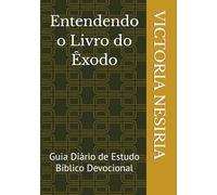 Entendendo o Livro do Êxodo: Guia Diário de Estudo Bíblico Devocional