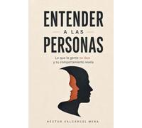 ENTENDER A LAS PERSONAS: Cómo interpretar comportamientos, detectar patrones y comprender mejor lo que los demás dicen, callan y hacen