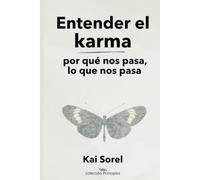 Entender el Karma: por qué nos pasa lo que nos pasa (Colección Principios)