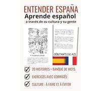 Entender España: Aprende español a través de su cultura y su gente: 20 HISTOIRES + BANQUE DE MOTS EXERCICES AVEC CORRIGÉS CULTURE : À FAIRE ET À ÉVITER