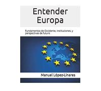 Entender Europa: Fundamentos de Occidente, instituciones, y perspectivas de futuro