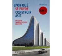entender la arquitectura moderna: ¿por que se puede construir asi ?