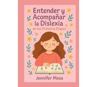 Entender y Acompañar la Dislexia en las Primeras Etapas (Entender y Acompañar la Dislexia en las Primeras Etapas I)
