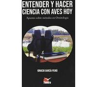 Entender y hacer Ciencia con Aves Hoy. Apuntes Sobre Métodos En Ornitología (AVES ESTUDIO)