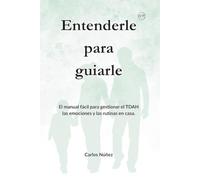 ENTENDERLE PARA GUIARLE: El manual fácil para gestionar las emociones, las rutinas y el TDAH en casa (6 a 16 años) | Guía práctica de crianza respetuosa, disciplina positiva y gestión de rabietas