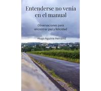 Entenderse no venía en el manual: Observaciones para encontrar paz y felicidad