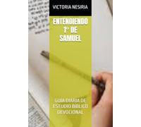 ENTENDIENDO 1° DE SAMUEL: GUÍA DIARIA DE ESTUDIO BÍBLICO DEVOCIONAL (Guía de Estudio Bíblico Devocional Diario: Desde Génesis hasta Apocalipsis)