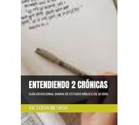 ENTENDIENDO 2 CRÓNICAS: GUÍA DEVOCIONAL DIARIA DE ESTUDIO BÍBLICO DE 30 DÍAS: 14 (Guía de Estudio Bíblico Devocional Diario: Desde Génesis hasta Apocalipsis)