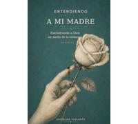Entendiendo A Mi Madre: Encontrando a Dios en medio de la tormenta