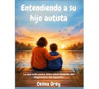 Entendiendo a su hijo autista: Lo que todo padre debe saber después del diagnóstico del espectro