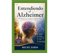 Entendiendo el Alzheimer: Guía basada en la investigación científica actual para pacientes, familias y cuidadores