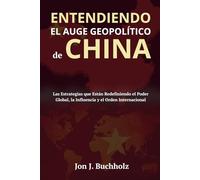 Entendiendo el Auge Geopolítico de China: Las Estrategias que Están Redefiniendo el Poder Global, la Influencia y el Orden Internacional