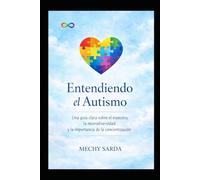 entendiendo el autismo: Una guía clara sobre el espectro la neurodiversidad y la importancia de la concientización