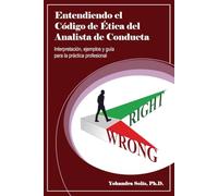 Entendiendo el Código de Ética Del Analista de Conducta: Interpretación, Ejemplos y Guía para la Práctica Profesional