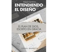 Entendiendo El Diseño: El Plan de Dios, Escrito en Gracia