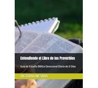 Entendiendo el Libro de los Proverbios: Guía de Estudio Bíblico Devocional Diario de 31 Días (Guía de Estudio Bíblico Devocional Diario: Desde Génesis hasta Apocalipsis)