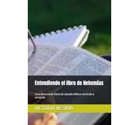 Entendiendo el libro de Nehemías: Guía devocional diaria de estudio bíblico versículo a versículo (Guía de Estudio Bíblico Devocional Diario: Desde Génesis hasta Apocalipsis)