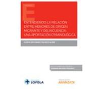 Entendiendo La Relación Entre Menores De Origen Migrante Y Delincuencia: Una Aportación Criminológica (Papel + E-book)