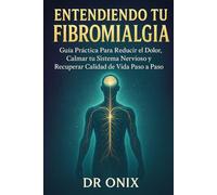 Entendiendo tu Fibromialgia: Guía práctica para reducir el dolor, calmar tu sistema nervioso y recuperar calidad de vida paso a paso: 5 (FIBROMIALGIA DOMINADA)