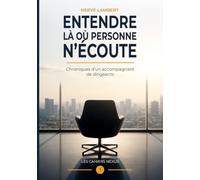 ENTENDRE LA OU PERSONNE N'ECOUTE: Chroniques d'un accompagnant de dirigeants (Les Cahiers NEXUS)