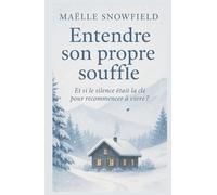Entendre son propre souffle: Et si le silence était la clé pour recommencer à vivre ? Un roman lumineux, sensible et réconfortant, pour tous ceux qui cherchent à retrouver leur souffle