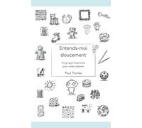 Entends-moi doucement: Vingt-sept fragments pour rester présent (Fragments présents et futurs)