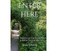 Enter Here: Life Through The Seasons. A Book of Poetry