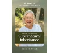Enter into Your Supernatural Inheritance: 52 Weeks of Miraculous Promises