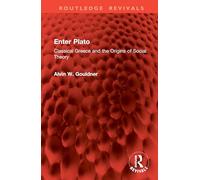 Enter Plato: Classical Greece and the Origins of Social Theory (Routledge Revivals)