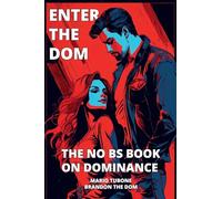 Enter The Dom: The No BS Book on Dominance