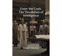 Enter the Gods: The Devolution of Intelligence