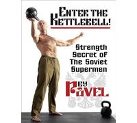 Enter The Kettlebell!: Strength Secret of the Soviet Supermen