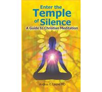 Enter the Temple of Silence: A Guide to Christian Meditation