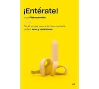 ¡enterate!: Todo Lo Que Nunca Te Han Contado Sobre Sexo Y Relaciones