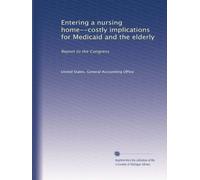 Entering a nursing home--costly implications for Medicaid and the elderly: Report to the Congress