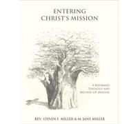 Entering Christ’s Mission - A Reformed Theology and Method of Missions