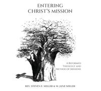 Entering Christ's Mission - A Reformed Theology and Method of Missions